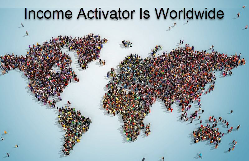 Income Activator Is Worldwide